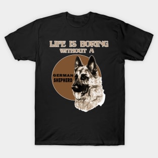 Life Is Boring Without A German Shepherd Lover T-Shirt